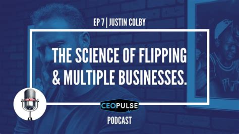 Ep 7 Justin Colby Entrepreneur The Science Of Flipping And Multiple
