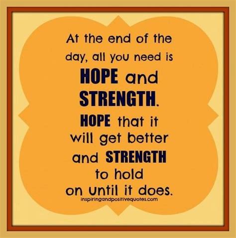 At The End Of The Day All You Need Is Hope And Strength