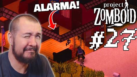 Todo Lleno De Zombies Y Suena La Alarma 27 Project Zomboid 2022 Youtube