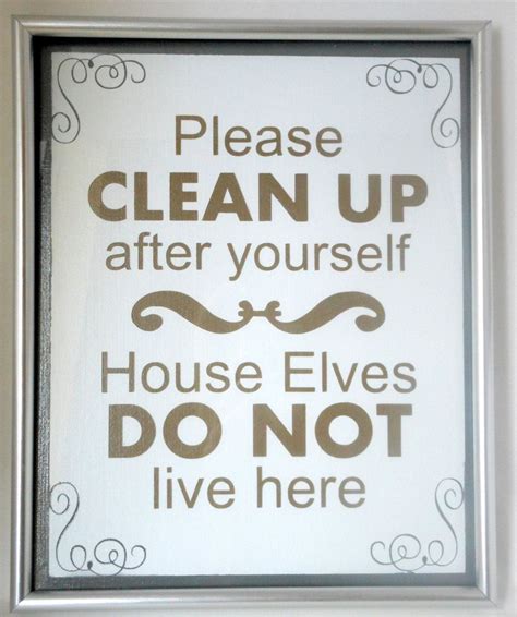Please Clean Up After Yourself House Elves Do Not Live Here Painted