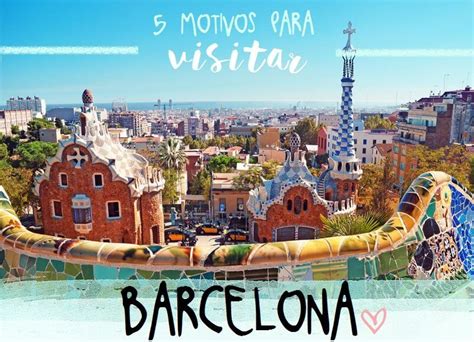 5 Motivos Para Visitar Barcelona Por Si Los Necesitaras