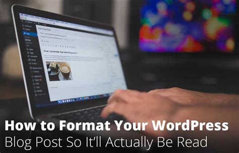 How To Format Your Blog Post So Itll Actually Be Read For The Web