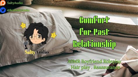 Comfort For Past Relationship Asmr Boyfriend Roleplay Reassurance