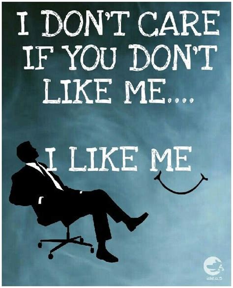Pin By Mad Ideas On Inspirational I Dont Like You Don T Like Me Inspiration