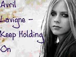 Keep holding on 'cause you know we'll make it through, we'll make it through just stay strong 'cause you know i'm here for you, i'm here for you there's other lyrics. chafrischa: Avril Lavigne - Keep Holding On Lyrics