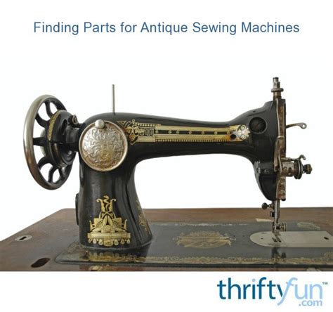 Finding Parts For Antique Sewing Machines Thriftyfun