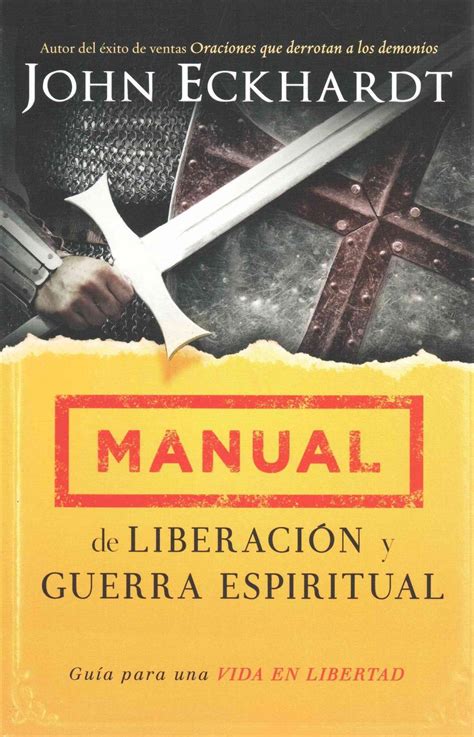 Manual De Liberacion Y Guerra Espiritual By John Eckhardt