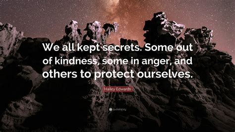 Hailey Edwards Quote We All Kept Secrets Some Out Of Kindness Some