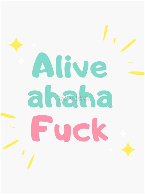 Alive Ahaha Fuck Sticker For Sale By Belgebel Redbubble