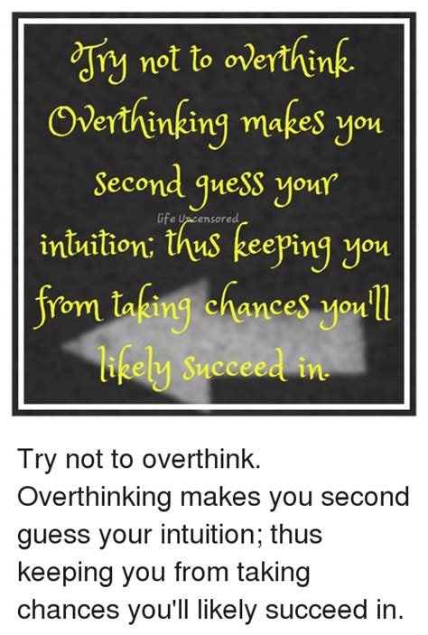 Not To Overthink Overthinking Makes You Second Guess Your Intuition Life Censored You Keeping