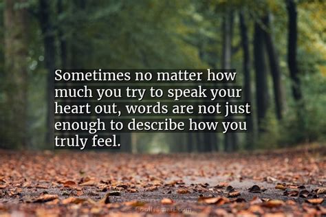 Quote Sometimes No Matter How Much You Try To Speak Your Heart Out