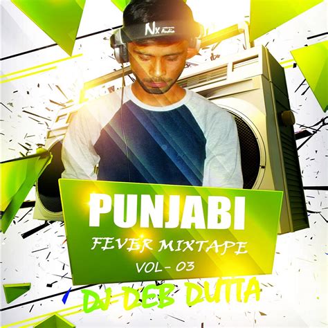 Punjabi Fever Mixtape Vol03 Dj Deb Dutta Indian Dj Remix