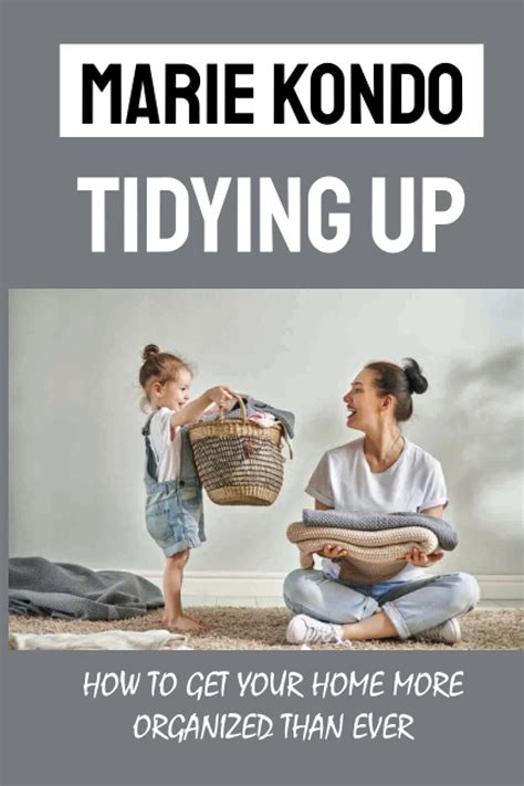buy marie kondo tidying up how to get your home more organized than ever tidying up to my home