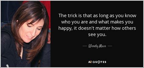 I don't care who knows, mary. TOP 25 QUOTES BY WENDY MASS (of 58) | A-Z Quotes