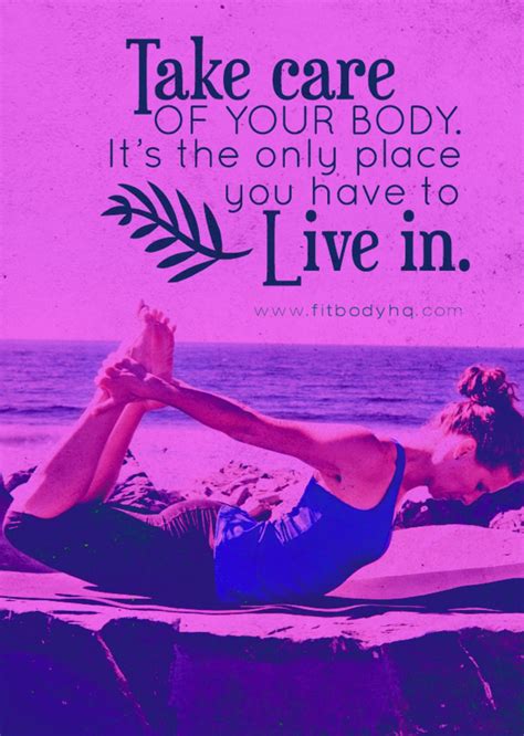 Take Care Of Your Body Its The Only Place You Have To Live In