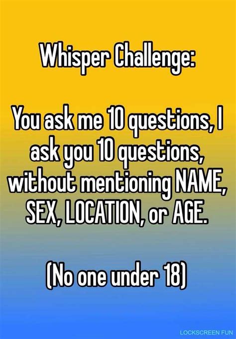 Whisper Challenge You Ask Me 10 Questions I Ask You 10 Questions Without Mentioning Name Sex
