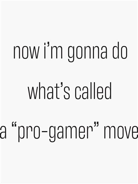 Now Im Gonna Do Whats Called A Pro Gamer Move Sticker For Sale By