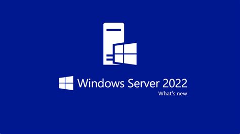 Windows Server 2022 Tutte Le Novità Ict Power