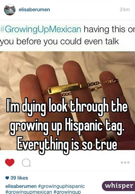 Im Dying Look Through The Growing Up Hispanic Tag