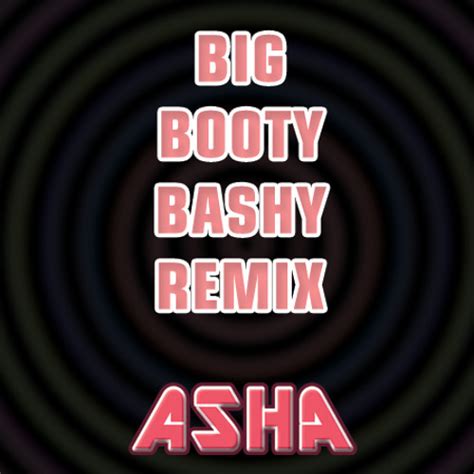Stream Big Booty Bashy Remix By Dj Asha Listen Online For Free On Soundcloud