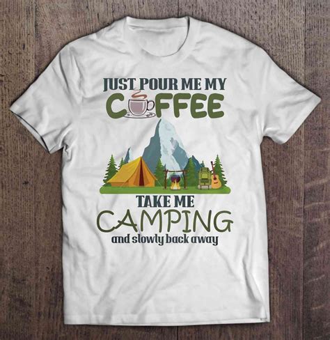 just pour me my coffee take me camping and slowly back away cool t shirts mens tops mens tshirts