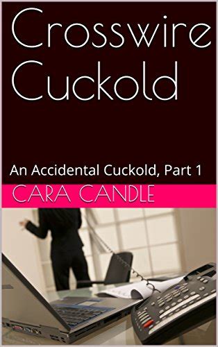 Crosswire Cuckold An Accidental Cuckold Part 1 EBook Candle Cara