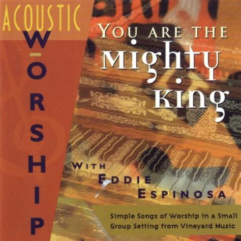 You Are The Mighty King Acoustic Album By Vineyard Music Spotify