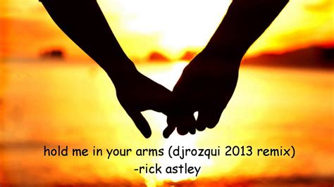 Hold Me In Your Arms Djrozqui 2013 Remix Rick Astley Youtube