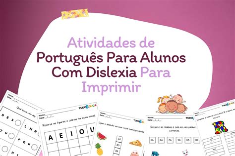 10 Atividades De Português Para Alunos Com Dislexia Para Imprimir