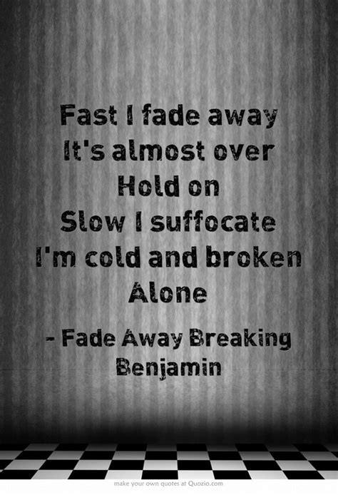 Best fading away quotes selected by thousands of our users! Fade Away- Breaking Benjamin | Quotes, Own quotes, Gallagher girls