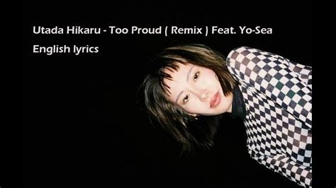 Utada Hikaru Too Proud Remix Feat Yo Sea English Lyrics Youtube