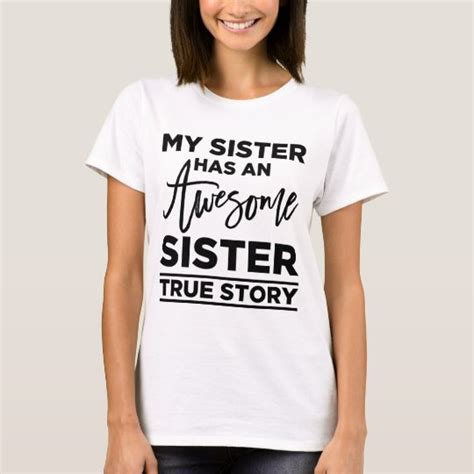 My Sister Has An Awesome Sister True Story T Shirt