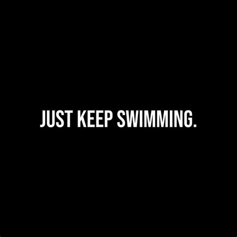 Just Keep Swimming Keep Swimming Swimming Inspirational Quotes