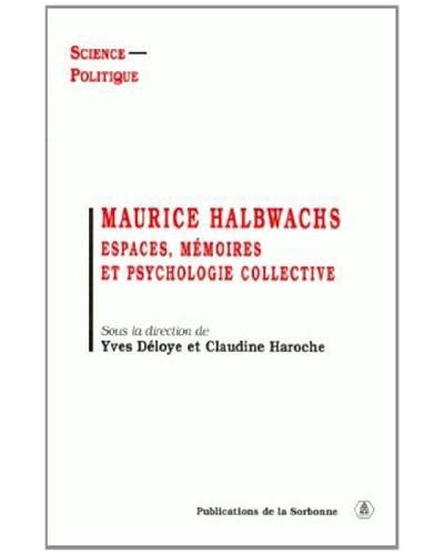 Maurice Halbwachs Espaces Mémoires Et Psychologie Collective Broché