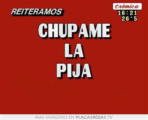 Chupame La Pija Placas Rojas Tv