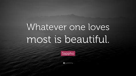 Sappho Quote “whatever One Loves Most Is Beautiful”