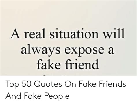 A Real Situation Will Always Expose A Fake Friend Top 50 Quotes On Fake Friends And Fake People