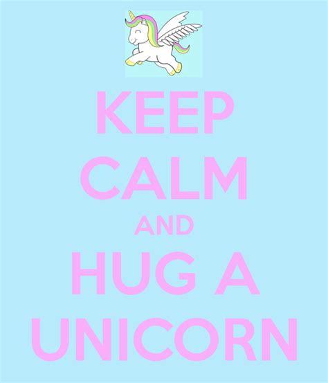 Keep Calm And Hug A Unicorn Keep Calm And Carry On Image Generator
