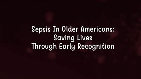 Sepsis In Older Americans Saving Lives Through Early Recognition 0 3