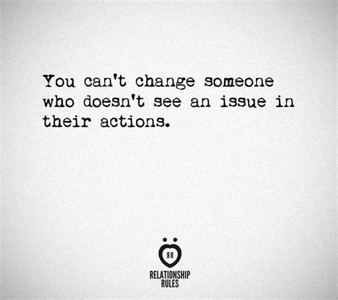 You Cant Change Someone Who Doesnt See An Issue In Their Actions Cuz