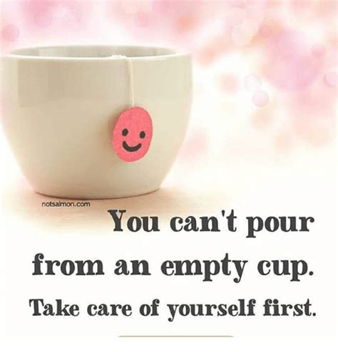 Notsalmoncom You Cant Pour From An Empty Cup Take Care Of Yourself
