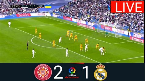 Girona Fc Vs Real Madrid Live La Liga Match Live Today