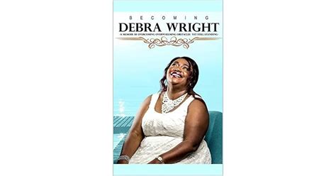 Becoming Debra Wright A Memoir Of Overcoming Overwhelming Obstacles