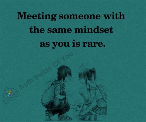 meeting someone with the same mindset as you is rare truth inside of you