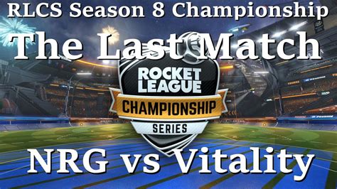 Rlcs Season 8 Grand Finals Game Nrg Vs Vitality Youtube