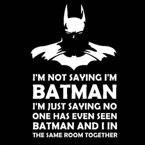 Im Not Saying Im Batman Quotes By Genres Geek Quotes Batman