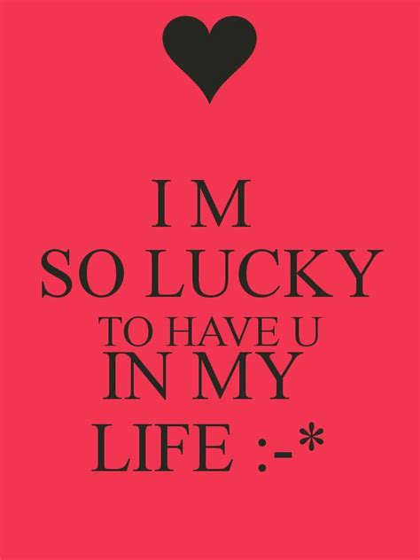 Im Lucky To Have You In My Life Quotes Quotesgram In 2023 Good