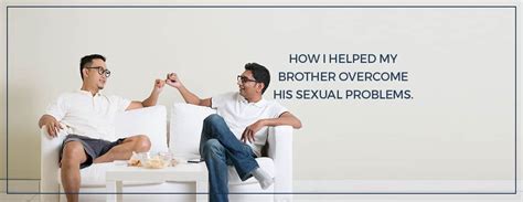 How I Helped My Brother Overcome His Sexual Problems Charak