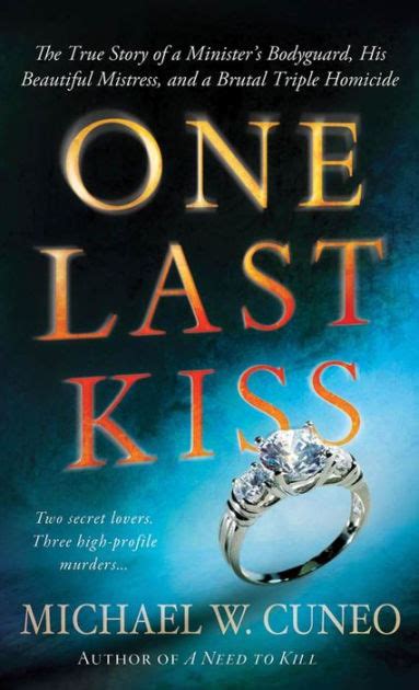 One Last Kiss The True Story Of A Ministers Bodyguard His Beautiful