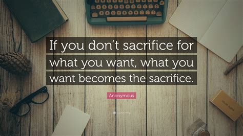Anonymous Quote If You Dont Sacrifice For What You Want What You